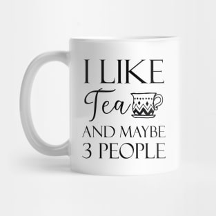 I Like Tea And Maybe 3 People Mug